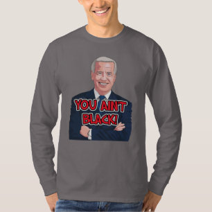 You ain't black funny joe biden t-shirts tees