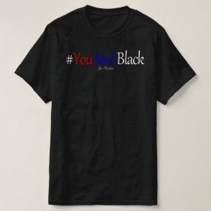 you aint black joe biden T-Shirt