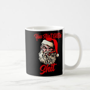 You Ain't Getting Santa Cool Baked Weed Joint Xmas Coffee Mug