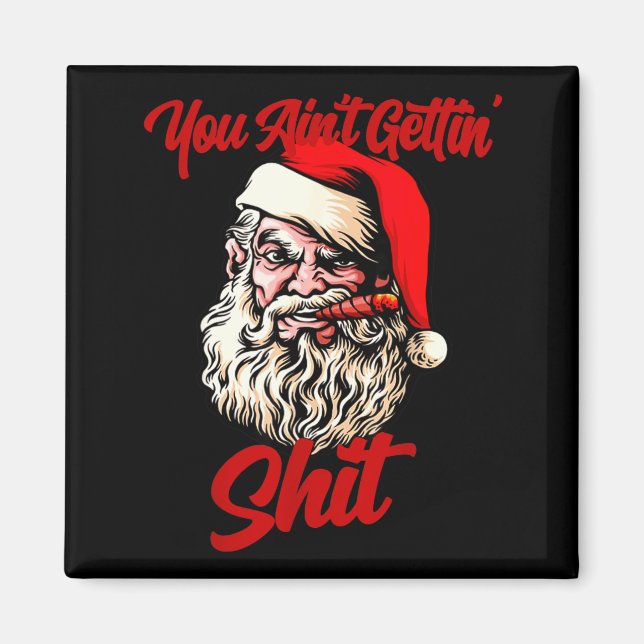 You Ain't Getting Santa Cool Baked Weed Joint Xmas Magnet (Front)