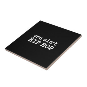 you ain't HIP HOP Ceramic Tile