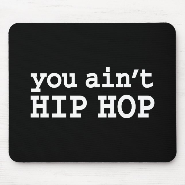 you ain't HIP HOP Mouse Pad (Front)