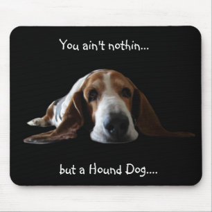 You ain't nothin but a hound dog mouse pad