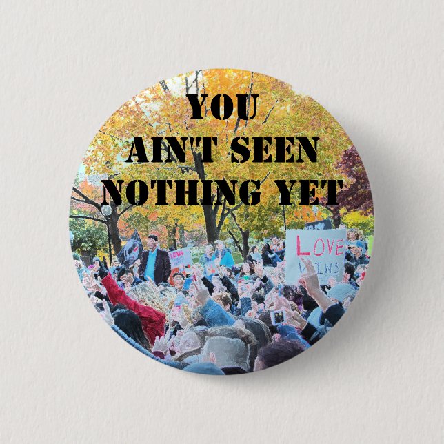 You ain't seen nothing yet 6 cm round badge (Front)