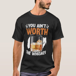 You Ain't Worth The Whiskey Western Music Country T-Shirt