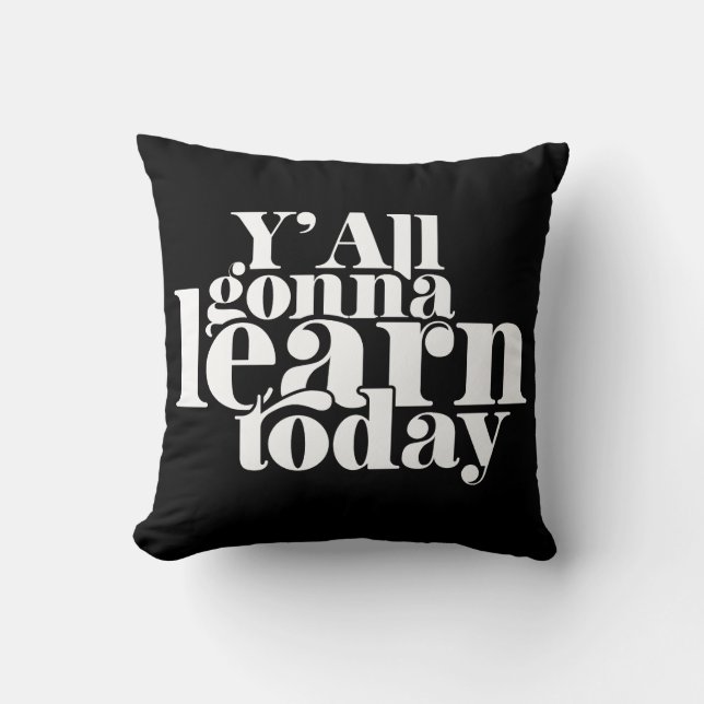 You All Gonna Learn Today Cushion (Front)