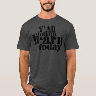 You All Gonna Learnoday retro T-Shirt