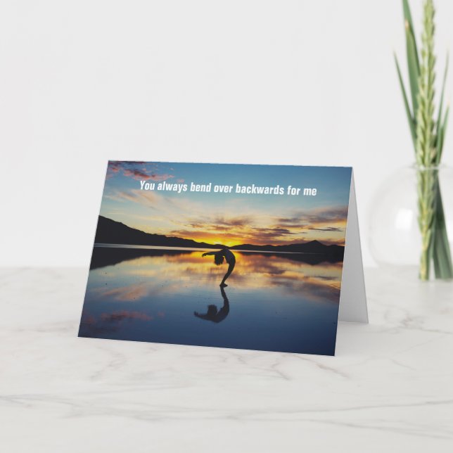 You Always Bend Over Backwards For Me - Thanks Card (Front)