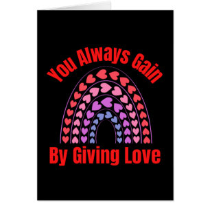 You Always Gain By Giving Love