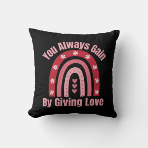 You Always Gain By Giving Love Cushion