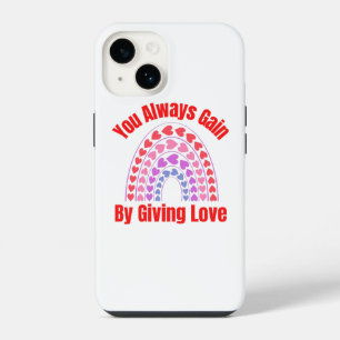 You Always Gain By Giving Love iPhone 14 Case