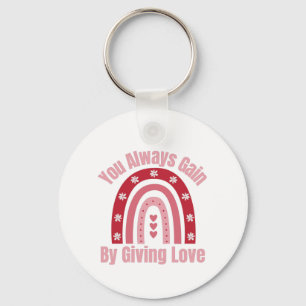 You Always Gain By Giving Love Key Ring