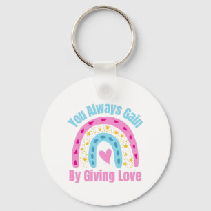 You Always Gain By Giving Love Key Ring