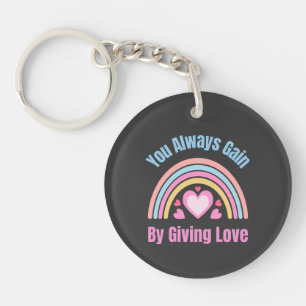 You Always Gain By Giving Love Key Ring