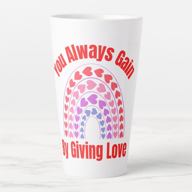 You Always Gain By Giving Love Latte Mug (Front)