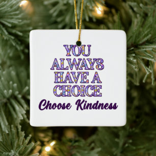 You Always Have A Choice Choose Kindness Ceramic Ornament