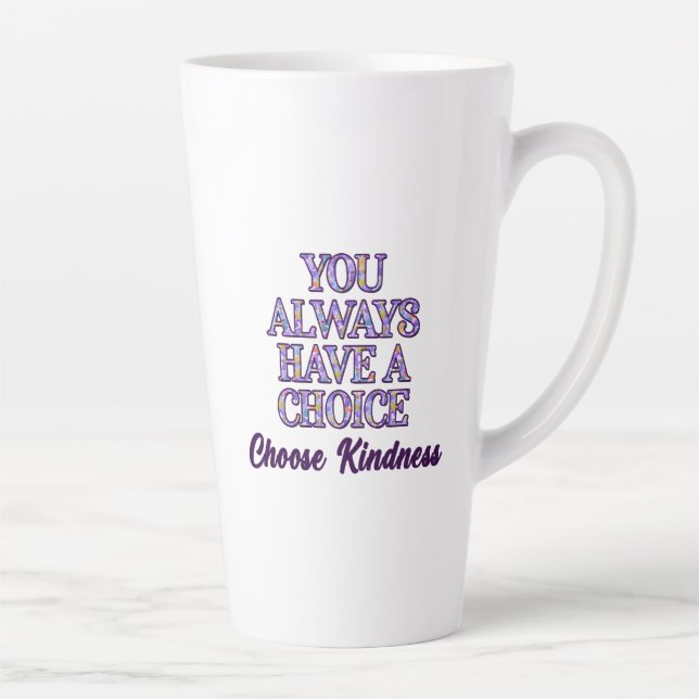 You Always Have A Choice Choose Kindness Latte Mug (Right)