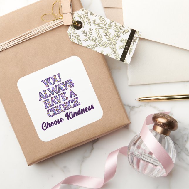 You Always Have A Choice Choose Kindness Square Sticker (Gifting)