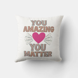 You Amazing You Matter Cushion