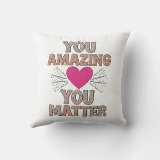 You Amazing You Matter Cushion