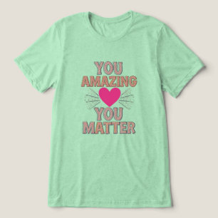 You Amazing You Matter Tri-Blend Shirt