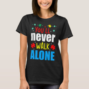 You&amp 39 Ll Never Walk Alone Autism Awareness T-Shirt