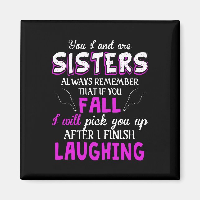You And I Are Sisters Always Remember That If You  Magnet (Front)