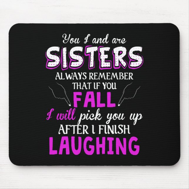 You And I Are Sisters Always Remember That If You  Mouse Pad (Front)