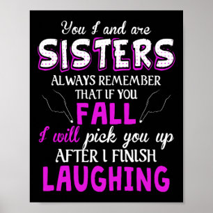 You And I Are Sisters Always Remember That If You  Poster