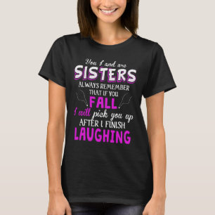 You And I Are Sisters Always Remember That If You  T-Shirt