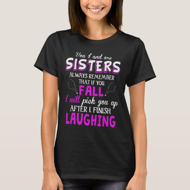 You And I Are Sisters Always Remember That If You  T-Shirt (Front)