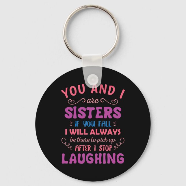 You and i are Sisters if you fall - Fun Sister Sib Key Ring (Front)