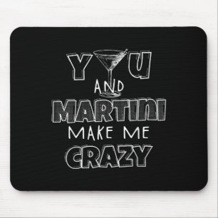 You And Martini Make Me Crazy Wine Tail Connoisseu Mouse Pad