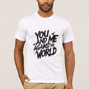 You and Me Against the World T-Shirt