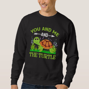 You And Me And The Turtle Sweatshirt