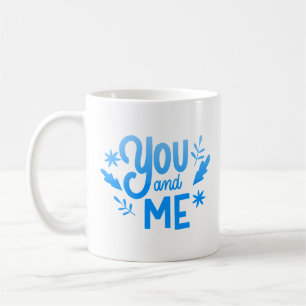 YOU AND ME COFFEE MUG