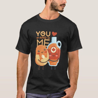 You And Me Pancake And Maple Syrup Valentine S Day T-Shirt