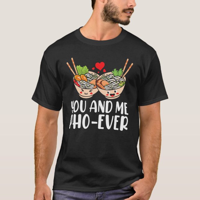 You And Me Pho Ever Asian Vietnamese Rice Noodles  T-Shirt (Front)