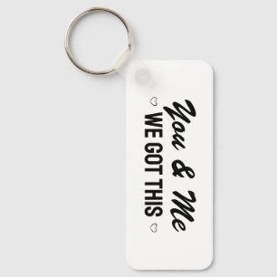 You and Me We Got This Love Key Ring