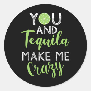 You And Tequila Make Me Crazy Cinco De Mayo Party  Classic Round Sticker