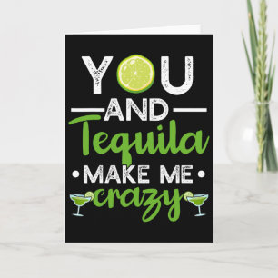 You And Tequila Make Me Crazy Mexican Tequila Cinc Card