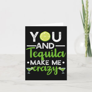 You And Tequila Make Me Crazy Mexican Tequila Cinc Card