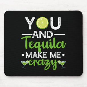You And Tequila Make Me Crazy Mexican Tequila Cinc Mouse Pad