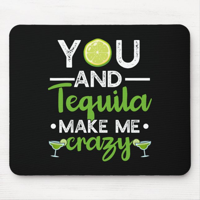 You And Tequila Make Me Crazy Mexican Tequila Cinc Mouse Pad (Front)