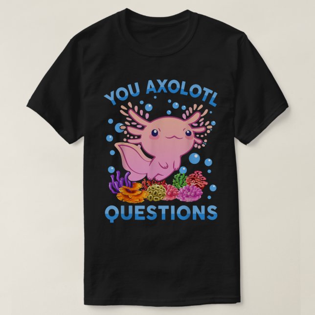 You Aolotl Questions  Kids Youth Women Cute Aolotl T-Shirt (Design Front)
