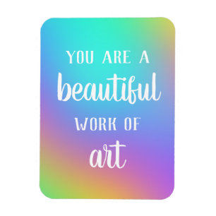 You Are A Beautiful Work of Art Magnet