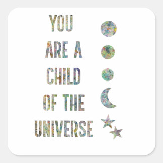 You are a child of the universe  square sticker