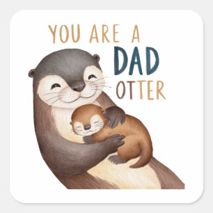 You Are A Dad Otter Square Sticker