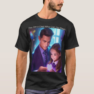 You Are a Dad Who Can Do Magic  T-Shirt