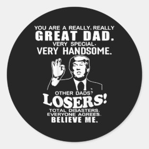 You Are A Great Great Dad Support Trump Fathers Da Classic Round Sticker